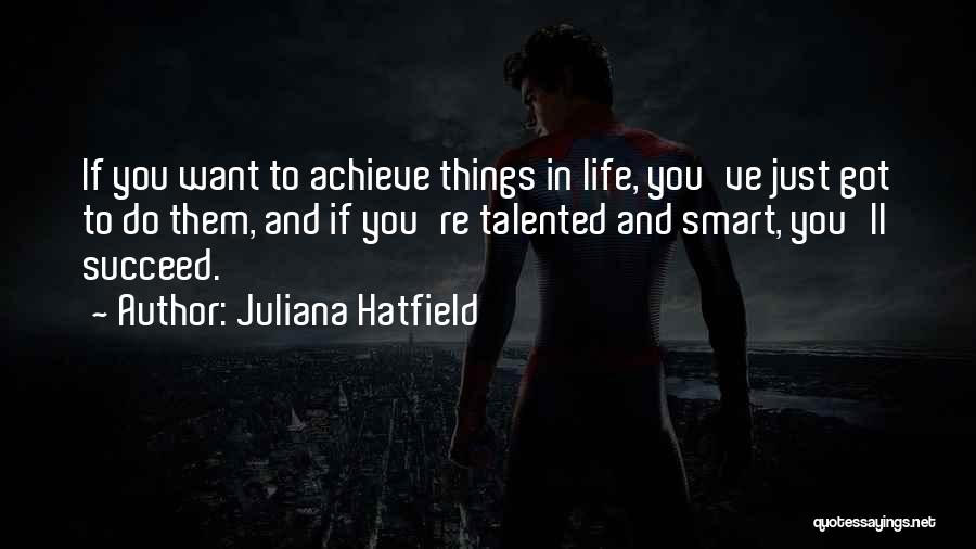 Smart Things Quotes By Juliana Hatfield