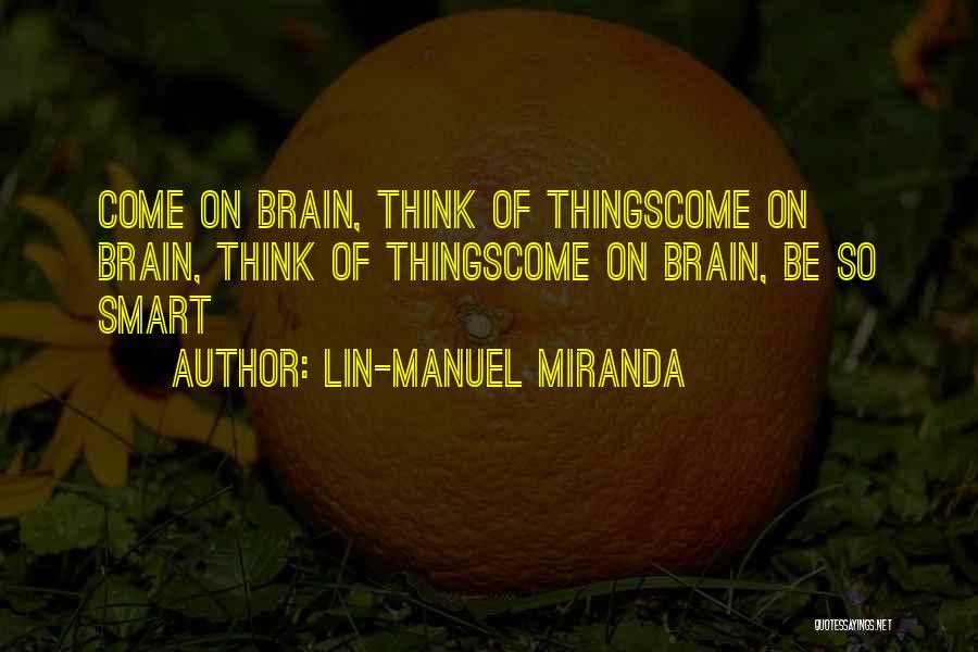 Smart Things Quotes By Lin-Manuel Miranda