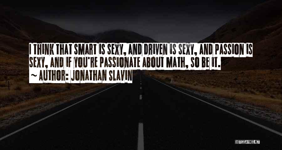 Smart Think Quotes By Jonathan Slavin