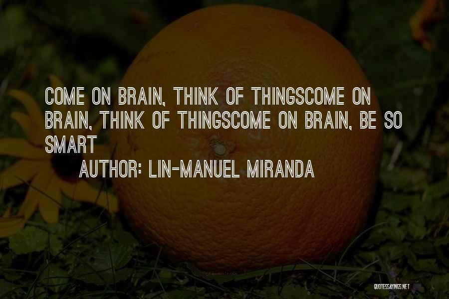 Smart Think Quotes By Lin-Manuel Miranda