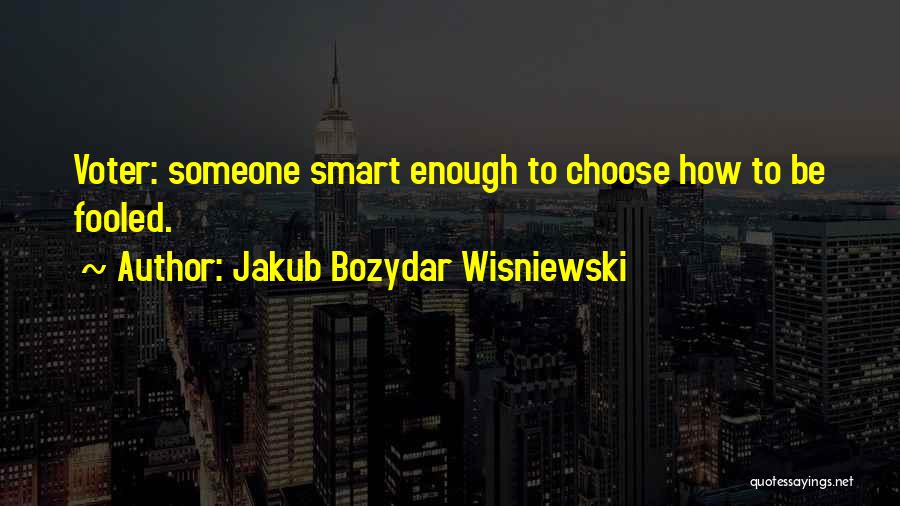 Smart Voting Quotes By Jakub Bozydar Wisniewski