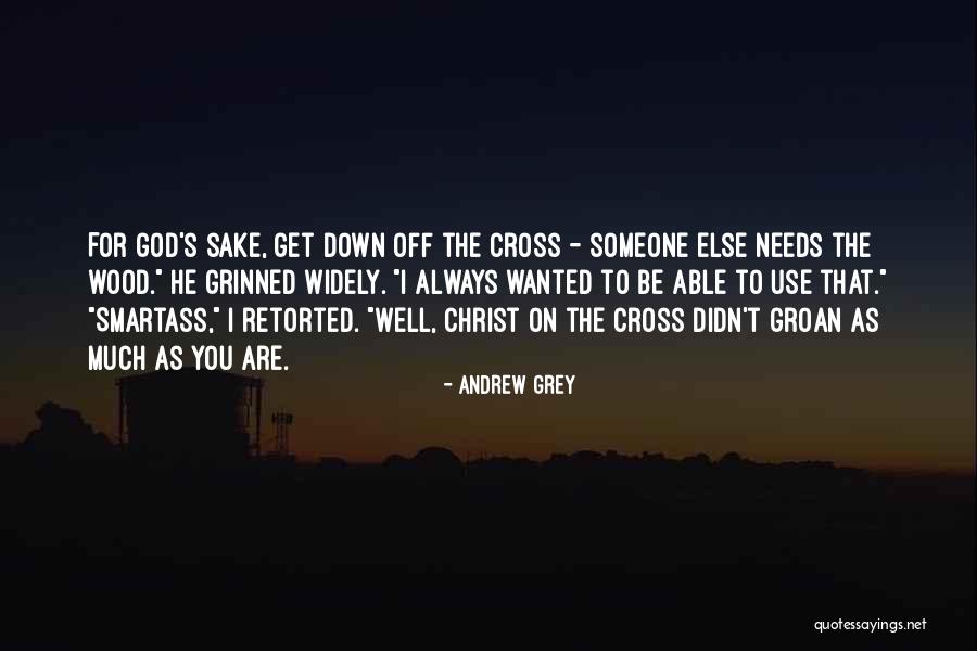 Smartass Quotes By Andrew Grey Smartass Quotes By Andrew Grey