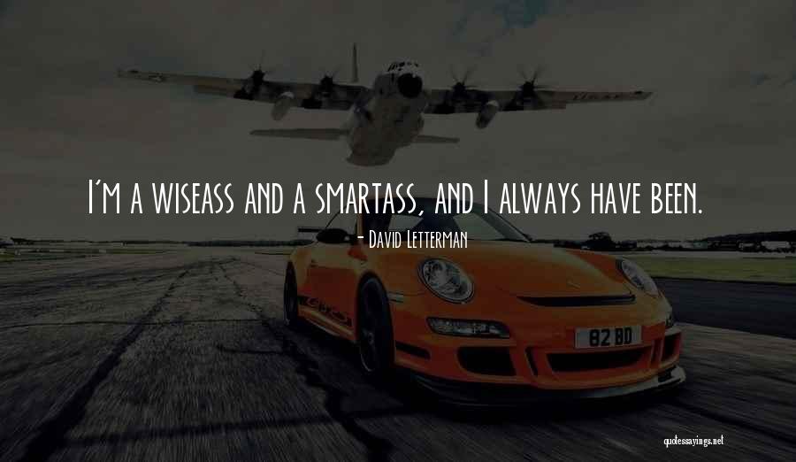 Smartass Quotes By David Letterman Smartass Quotes By David Letterman