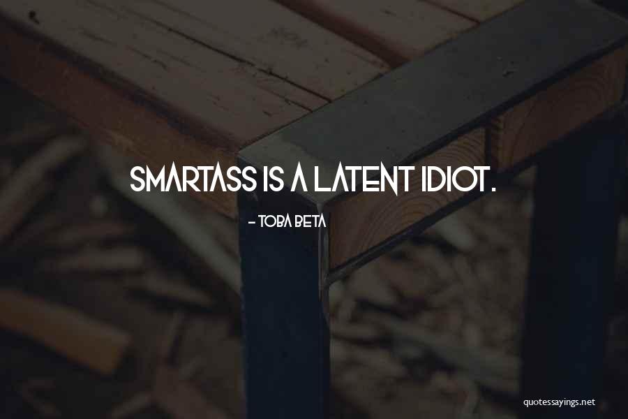 Smartass Quotes By Toba Beta Smartass Quotes By Toba Beta