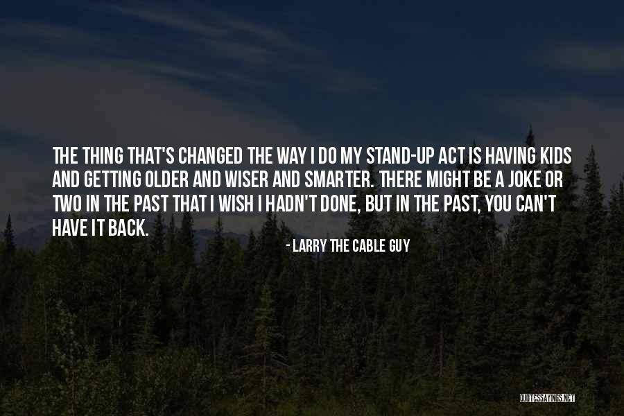 Smarter And Wiser Quotes By Larry The Cable Guy