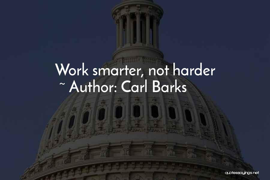 Smarter Not Harder Quotes By Carl Barks