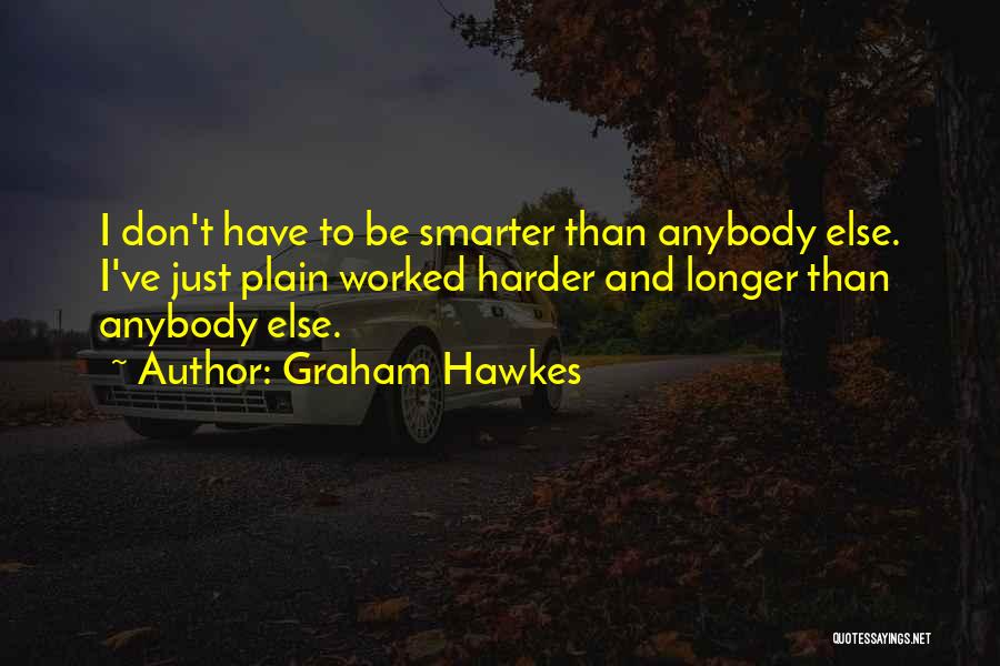 Smarter Not Harder Quotes By Graham Hawkes