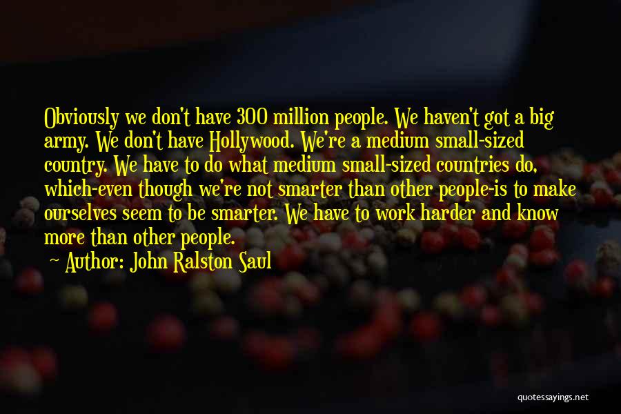 Smarter Not Harder Quotes By John Ralston Saul