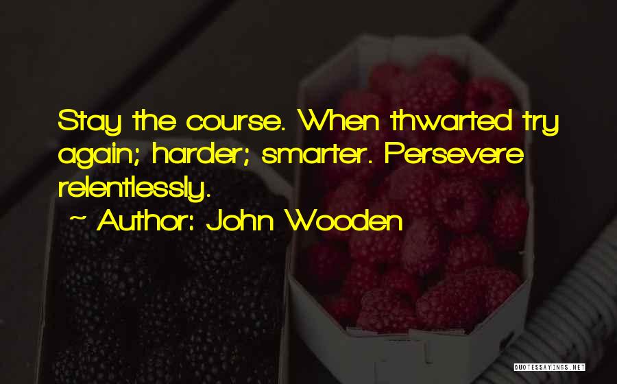 Smarter Not Harder Quotes By John Wooden