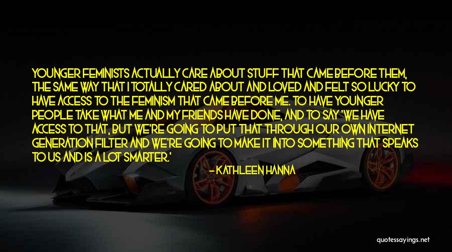 Smarter People Quotes By Kathleen Hanna Smarter People Quotes By Kathleen Hanna