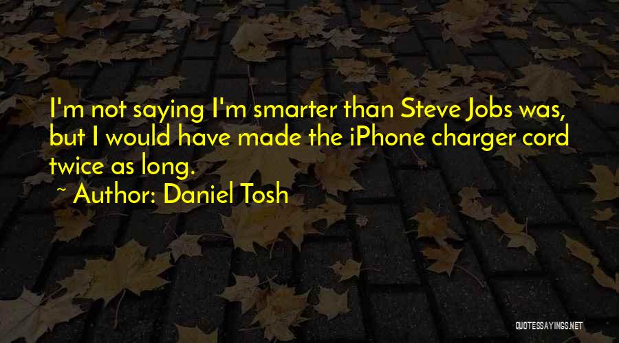 Smarter Than U Think Quotes By Daniel Tosh