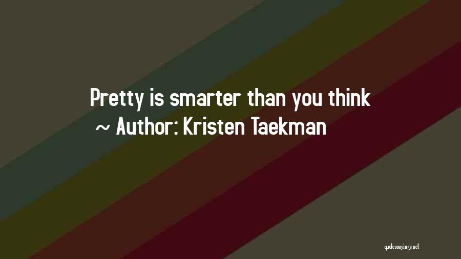 Smarter Than You Think Quotes By Kristen Taekman