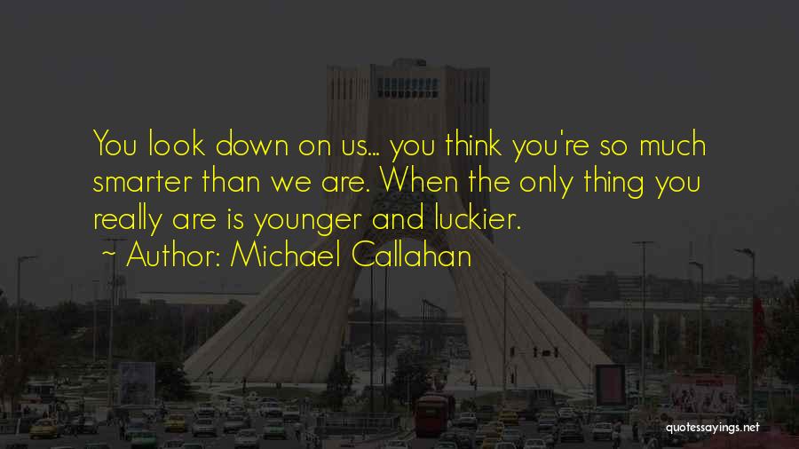 Smarter Than You Think Quotes By Michael Callahan