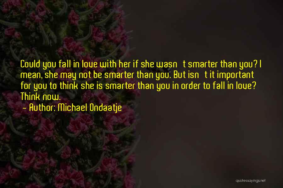 Smarter Than You Think Quotes By Michael Ondaatje