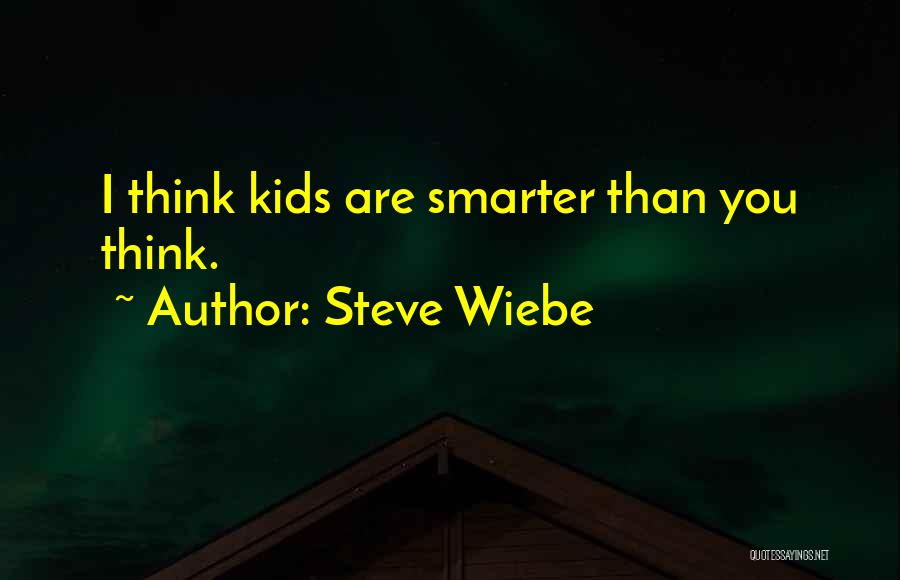 Smarter Than You Think Quotes By Steve Wiebe