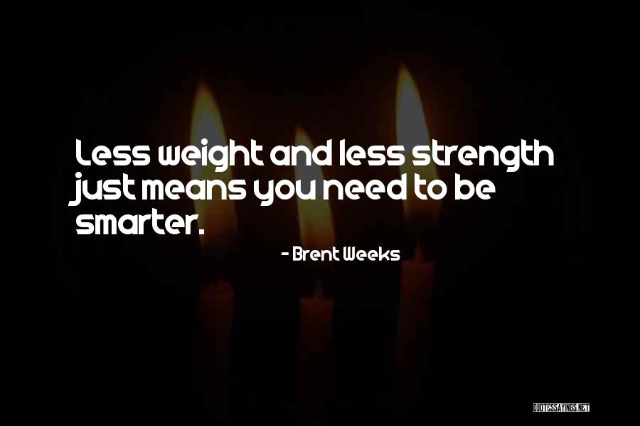 Smarter Women Quotes By Brent Weeks Smarter Women Quotes By Brent Weeks