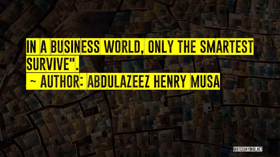 Smartest Business Quotes By Abdulazeez Henry Musa