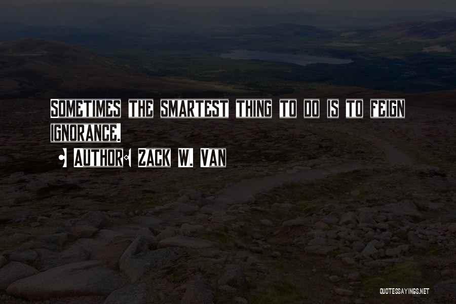 Smartest Funny Quotes By Zack W. Van