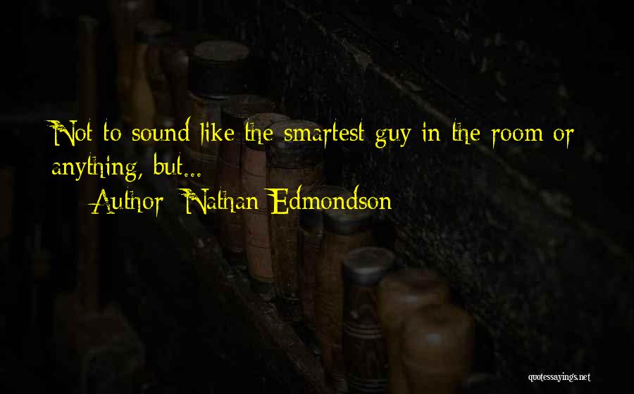 Smartest Guy In The Room Quotes By Nathan Edmondson