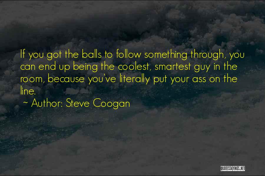 Smartest Guy In The Room Quotes By Steve Coogan