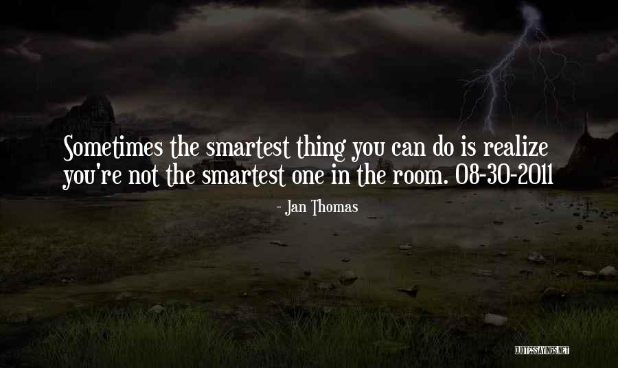 Smartest Quotes By Jan Thomas Smartest Quotes By Jan Thomas