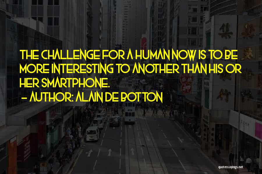 Smartphone Quotes By Alain De Botton