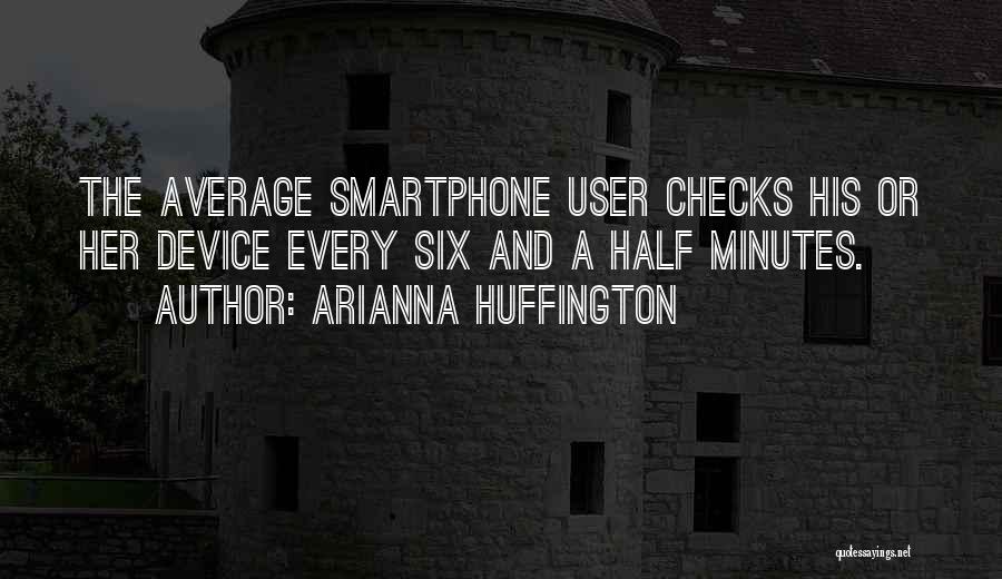 Smartphone Quotes By Arianna Huffington