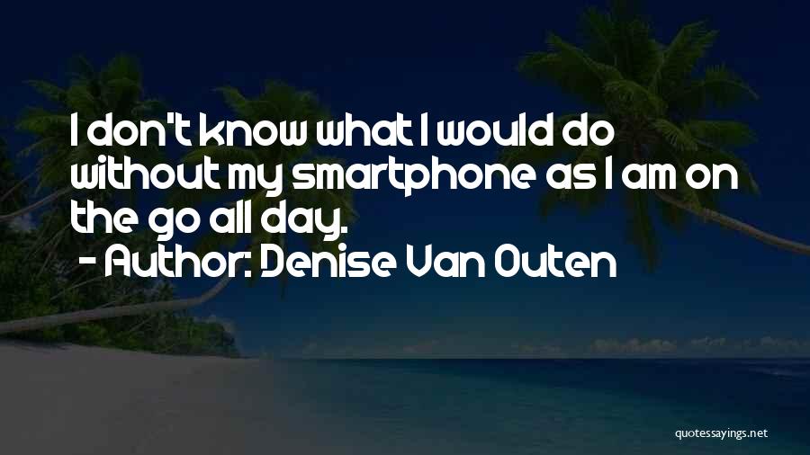 Smartphone Quotes By Denise Van Outen