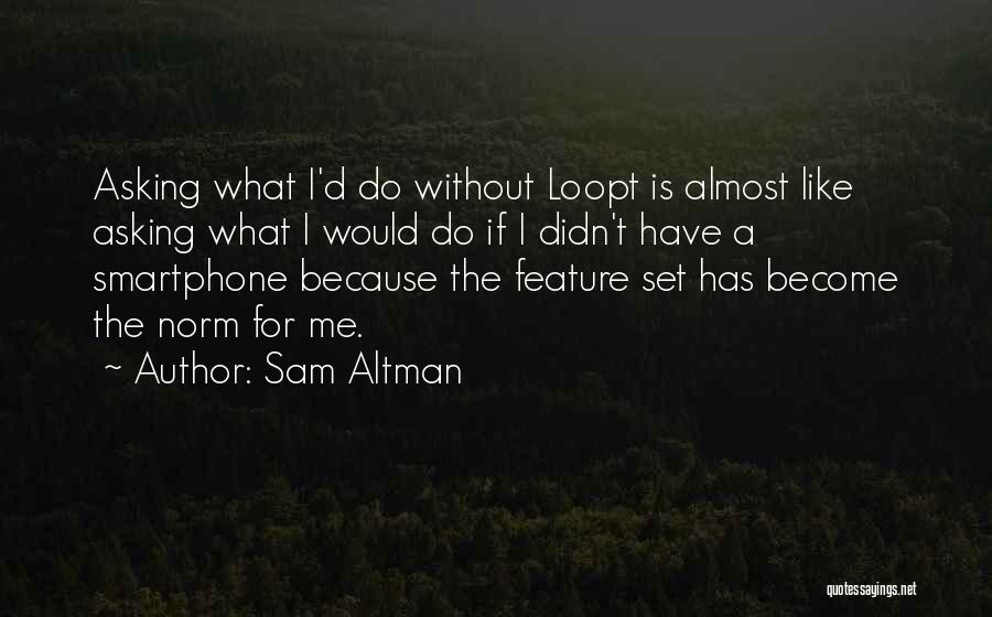 Smartphone Quotes By Sam Altman