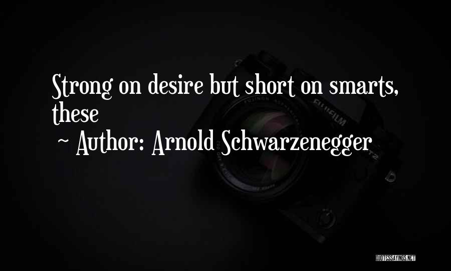 Smarts Quotes By Arnold Schwarzenegger