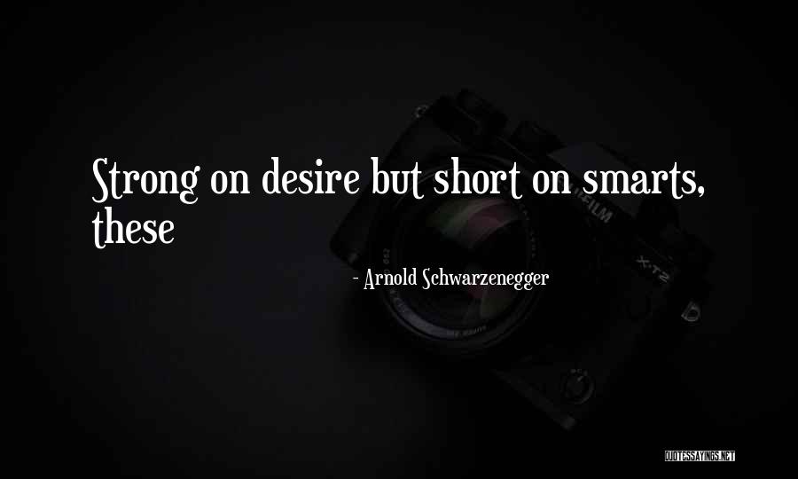 Smarts Quotes By Arnold Schwarzenegger Smarts Quotes By Arnold Schwarzenegger