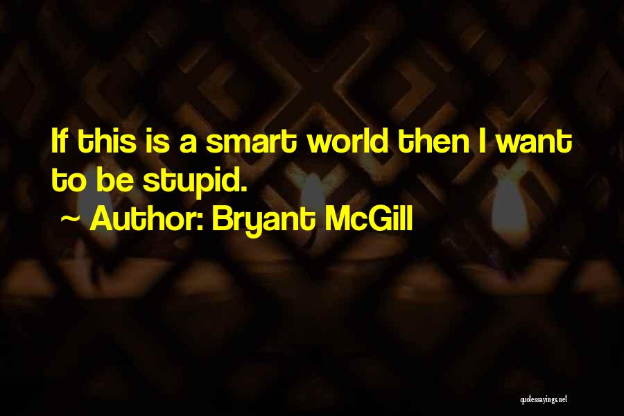 Smarts Quotes By Bryant McGill