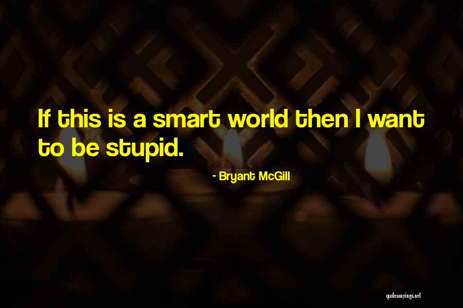 Smarts Quotes By Bryant McGill