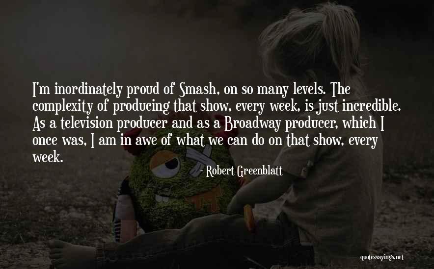 Smash 4 Quotes By Robert Greenblatt Smash 4 Quotes By Robert Greenblatt