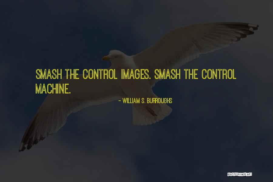 Smash 4 Quotes By William S. Burroughs