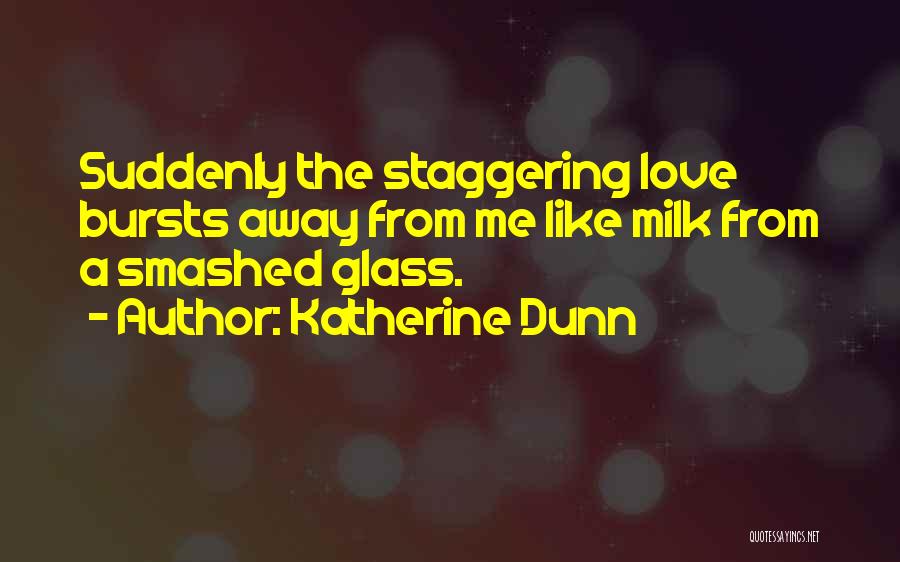 Smashed Glass Quotes By Katherine Dunn