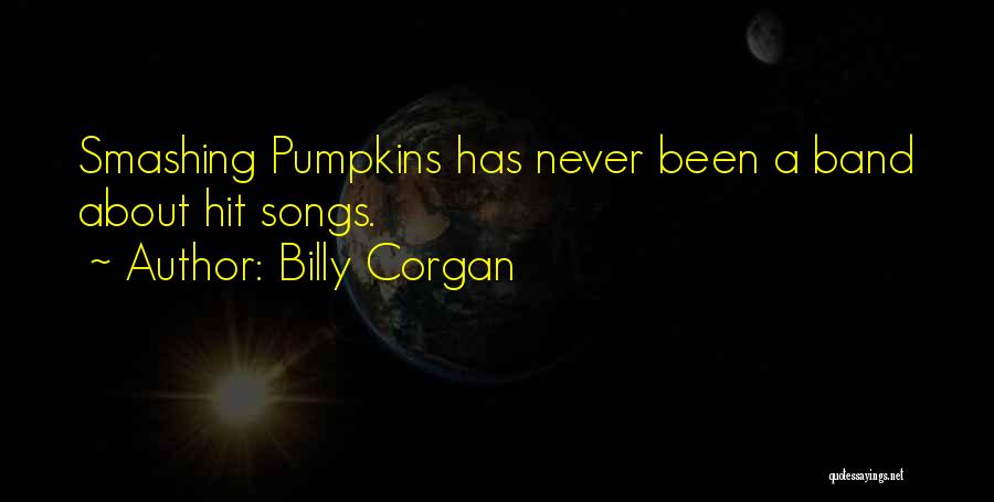 Smashing Pumpkin Quotes By Billy Corgan
