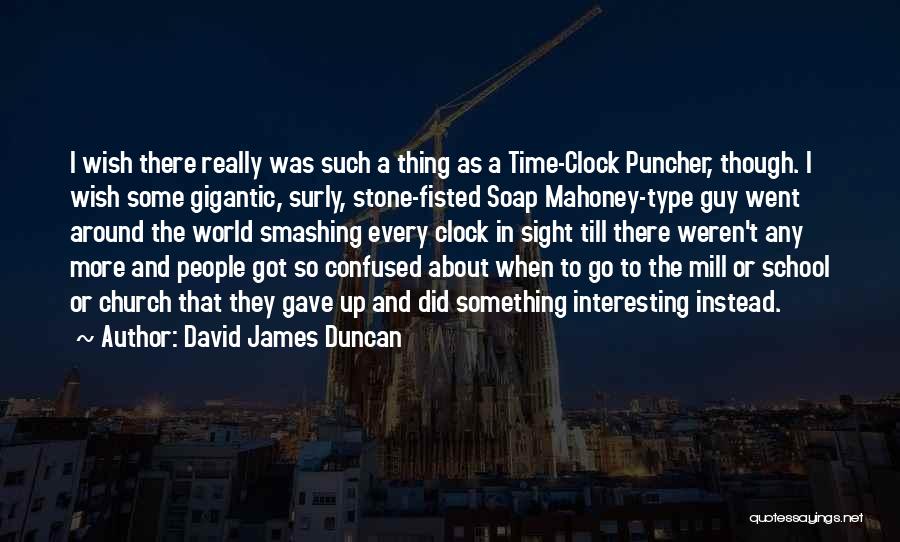 Smashing Time Quotes By David James Duncan