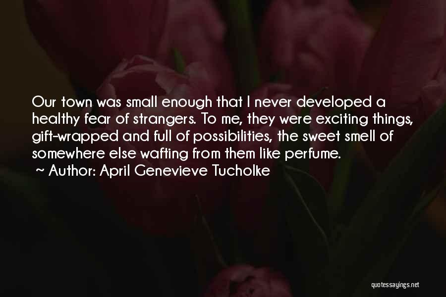 Smell Of Perfume Quotes By April Genevieve Tucholke