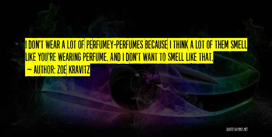 Smell Of Perfume Quotes By Zoe Kravitz