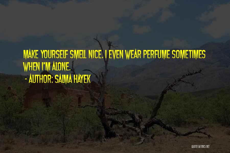 Smell Of Your Perfume Quotes By Salma Hayek