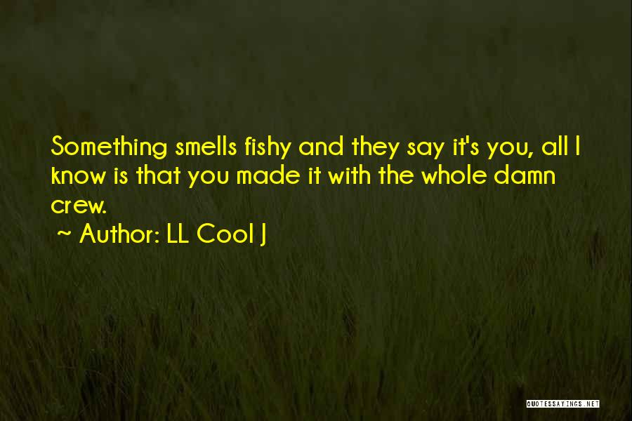 Smell Something Fishy Quotes By LL Cool J