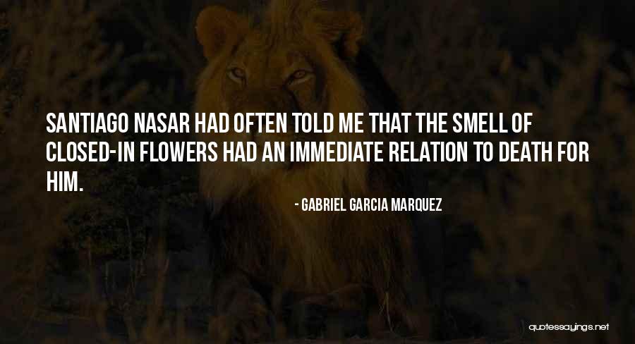 Smell The Flowers Quotes By Gabriel Garcia Marquez Smell The Flowers Quotes By Gabriel Garcia Marquez