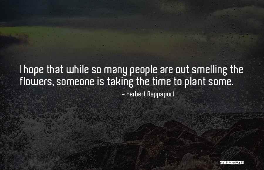 Smell The Flowers Quotes By Herbert Rappaport Smell The Flowers Quotes By Herbert Rappaport