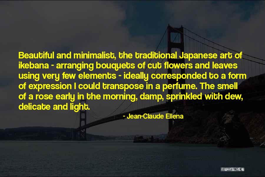 Smell The Flowers Quotes By Jean-Claude Ellena Smell The Flowers Quotes By Jean-Claude Ellena