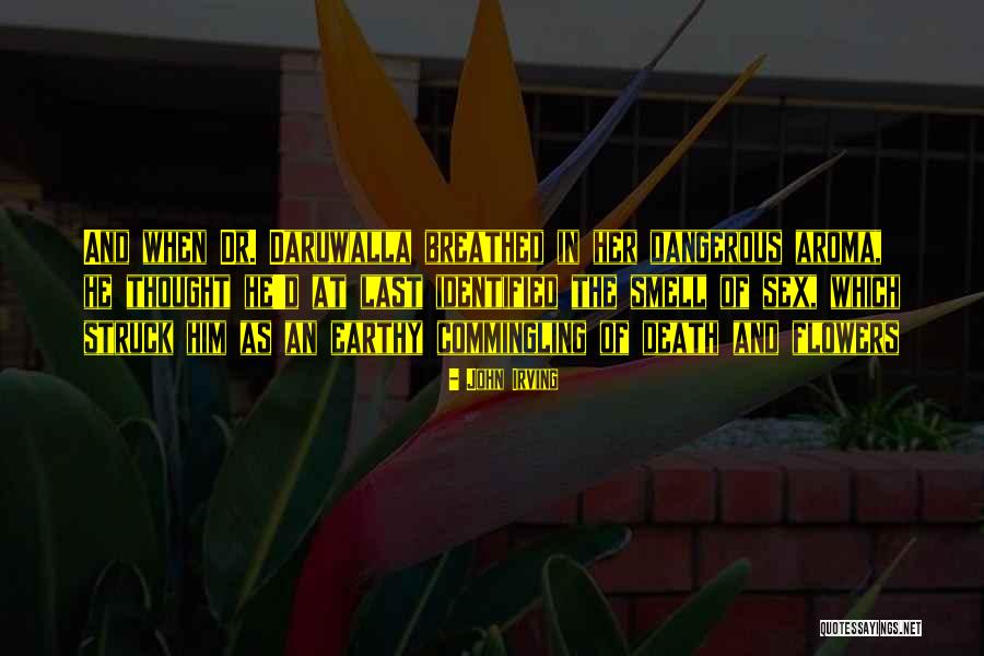 Smell The Flowers Quotes By John Irving Smell The Flowers Quotes By John Irving