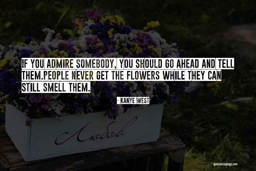 Smell The Flowers Quotes By Kanye West Smell The Flowers Quotes By Kanye West