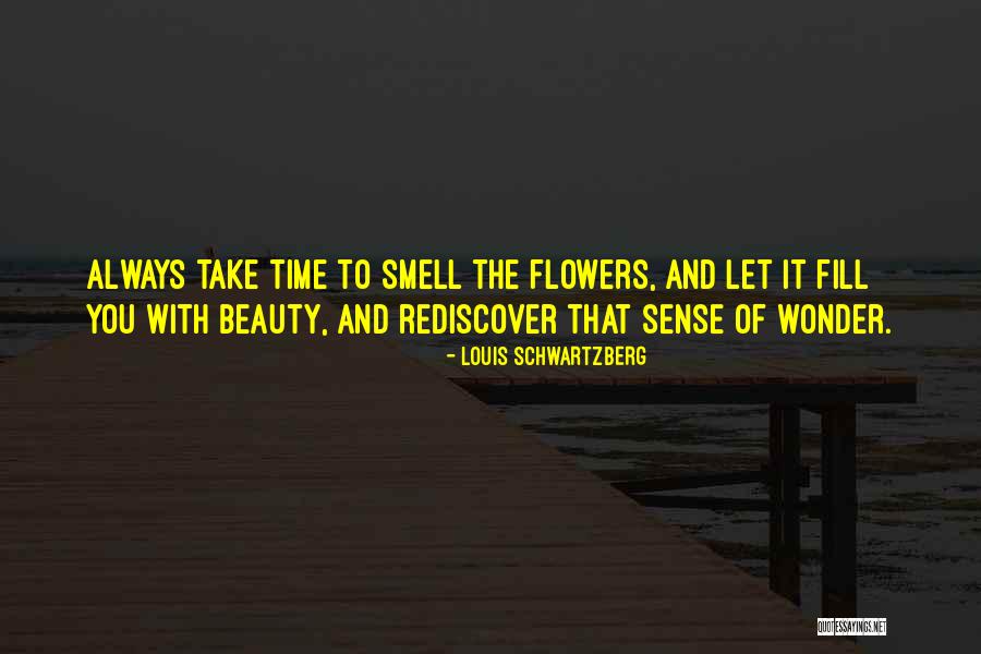 Smell The Flowers Quotes By Louis Schwartzberg Smell The Flowers Quotes By Louis Schwartzberg