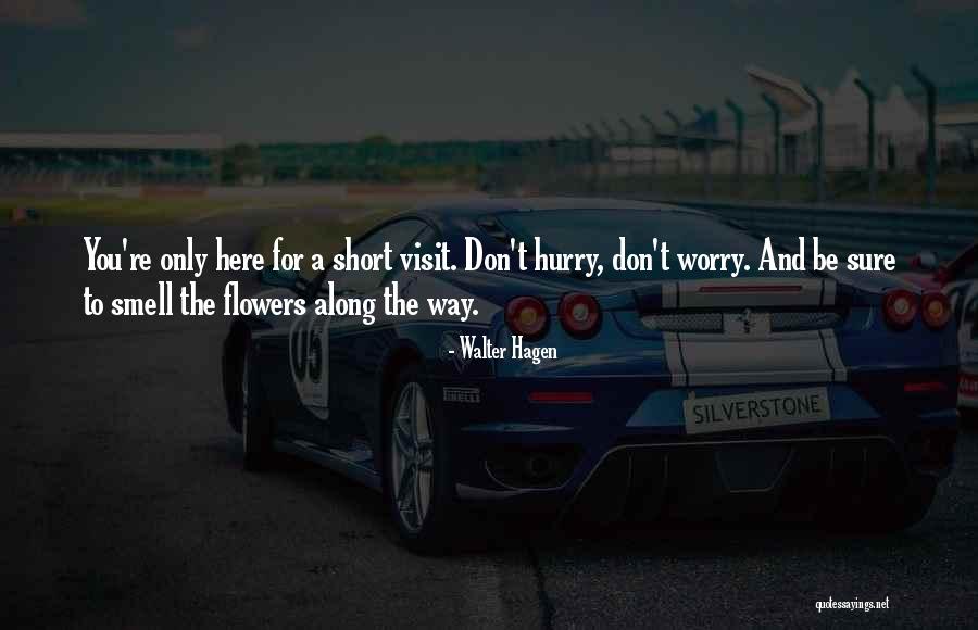 Smell The Flowers Quotes By Walter Hagen Smell The Flowers Quotes By Walter Hagen