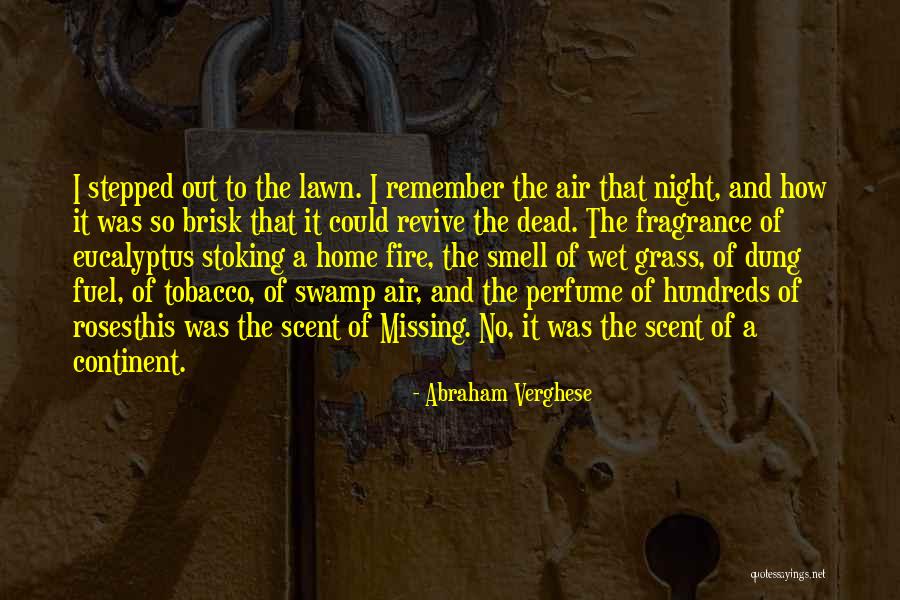 Smell The Roses Quotes By Abraham Verghese Smell The Roses Quotes By Abraham Verghese